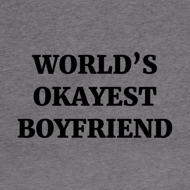 World's Okayest Boyfriend by ScruffyTees